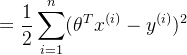 $ = \frac{1}{2}\sum\limits_{i = 1}^n(\theta^Tx^{(i)} - y^{(i)})^2$