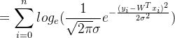 $=\sum\limits_{i = 0}^{n}log_e(\frac{1}{\sqrt{2\pi}\sigma}e^{-\frac{(y_i - W^Tx_i)^2}{2\sigma^2}})$