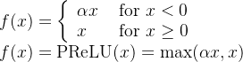$\begin{array}{l}f(x)=\left\{\begin{array}{ll}\alpha x & \text { for } x<0 \\ x & \text { for } x \geq 0\end{array}\right. \\ f(x)=\operatorname{PReLU}(x)=\max (\alpha x, x)\end{array}$