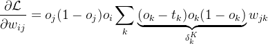 $\frac{\partial\mathcal{L}}{\partial w_{ij}}=o_j(1-o_j)o_i\sum_k\underbrace{(o_k-t_k)o_k(1-o_k)}_{\delta_k^K}w_{jk}$