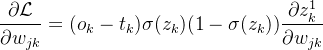 $\frac{\partial\mathcal{L}}{\partial w_{jk}}=(o_k-t_k)\sigma(z_k)(1-\sigma(z_k))\frac{\partial z_k^1}{\partial w_{jk}}$