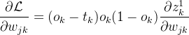 $\frac{\partial\mathcal{L}}{\partial w_{jk}}=(o_k-t_k)o_k(1-o_k)\frac{\partial z_k^1}{\partial w_{jk}}$