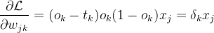 $\frac{\partial\mathcal{L}}{\partial w_{jk}}=(o_k-t_k)o_k(1-o_k)x_j=\delta_kx_j$