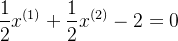 $\frac{1}{2}x^{(1)}+\frac{1}{2}x^{(2)}-2=0$