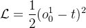 $\mathcal{L}=\frac12(o_0^1-t)^2$