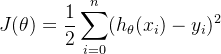 $J(\theta) = \frac{1}{2}\sum\limits_{i = 0}^n(h_{\theta}(x_i) - y_i)^2$