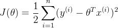 $J(\theta) = \frac{1}{2}\sum\limits_{i = 1}^n(y^{(i)} - \theta^Tx^{(i)})^2$