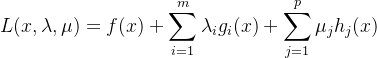 $L(x,\lambda,\mu) = f(x) + \sum_{i=1}^m \lambda_i g_i(x) + \sum_{j=1}^p \mu_j h_j(x)$