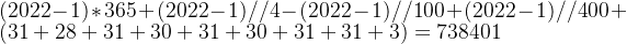 (2022-1)*365 + (2022-1)//4- (2022-1)//100 + (2022-1)//400 + (31+28+31+30+31+30+31+31+3)=738401