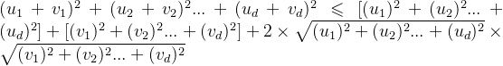 (u_1+v_1)^2+(u_2+v_2)^2...+(u_d+v_d)^2 \leqslant [(u_1)^2+(u_2)^2...+(u_d)^2]+[(v_1)^2+(v_2)^2...+(v_d)^2]+ 2\times \sqrt{(u_1)^2+(u_2)^2...+(u_d)^2}\times \sqrt{(v_1)^2+(v_2)^2...+(v_d)^2}