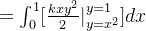 =\int_{0}^{1}[\frac{kxy^{2}}{2}|_{y=x^{2}}^{y=1}]dx