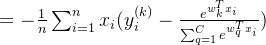 =-\frac{1}{n}\sum_{i=1}^nx_i(y_i^{(k)}-\frac{e^{w_k^Tx_i}}{\sum_{q=1}^Ce^{w_q^Tx_i}})