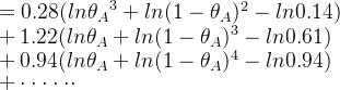 =0.28(ln{\theta_A}^3+ln(1-\theta _A)^2-ln0.14)\\ +1.22(ln{\theta_A}+ln(1-\theta _A)^3-ln0.61)\\ +0.94(ln\theta_A+ln(1-\theta _A)^4-ln0.94)\\ +\cdot \cdot \cdot \cdot \cdot \cdot