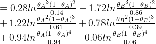 =0.28ln\frac{​{\theta _A}^3(1-\theta _A)^2}{0.14}+1.72ln\frac{​{\theta _B}^3(1-\theta _B)^2}{0.86}\\ +1.22ln\frac{​{\theta _A}^2(1-\theta _A)^3}{0.61}+0.78ln\frac{​{\theta _B}^2(1-\theta _B)^3}{0.39}\\ +0.94ln\frac{​{\theta _A}(1-\theta _A)^4}{0.94}+0.06ln\frac{​{\theta _B}(1-\theta _B)^4}{0.06}