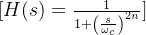 [ H(s) = \frac{1}{​{1 + \left(\frac{s}{\omega_c}\right)^{2n}}} ]