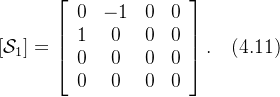 [\mathcal{S}_1]=\left[\begin{array}{cccc}0&-1&0&0\\1&0&0&0\\0&0&0&0\\0&0&0&0\end{array}\right].\quad(4.11)