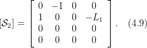 [\mathcal{S}_2]=\left[\begin{array}{cccc}0&-1&0&0\\1&0&0&-L_1\\0&0&0&0\\0&0&0&0\end{array}\right].\quad(4.9)