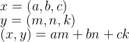 \\ x=(a,b,c) \\ y=(m,n,k)\\ (x,y)=am+bn+ck