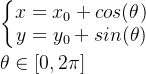 \\\left\{\begin{matrix} x=x_0+cos(\theta) \\y=y_0+sin(\theta) \end{matrix}\right. \\\\\theta \in [0,2\pi]