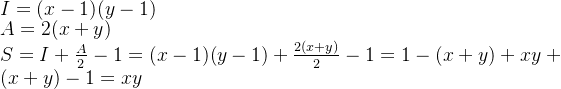 \\I=(x-1)(y-1) \\A=2(x+y) \\S=I+\frac{A}{2}-1=(x-1)(y-1)+\frac{2(x+y)}{2}-1 = 1-(x+y)+xy +(x+y)-1 = xy