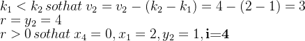 \\k_1<k_2 \,so that\, v_2=v_2-(k_2-k_1)=4-(2-1)=3 \\r=y_2=4 \\ r>0\,so that\, x_4=0,x_1=2,y_2=1,\textbf{i=4}