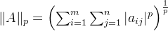 \|A\|_{p} = \left( \sum_{i=1}^{m} \sum_{j=1}^{n} |a_{ij}|^p \right)^{\frac{1}{p}}