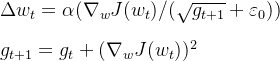\Delta w_t = \alpha(\nabla_w J(w_t) / (\sqrt{g_{t+1}}+ \varepsilon_0))\\ \\ g_{t+1} = g_t+(\nabla_w J(w_t))^2