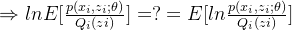 \Rightarrow lnE[\frac{p(x_i,z_i;\theta)}{Q_i(zi)}]=?=E[ln\frac{p(x_i,z_i;\theta)}{Q_i(zi)}]
