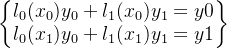 \begin{Bmatrix} l_0(x_0)y_0 +l_1(x_0)y_1=y0\\ l_0(x_1)y_0+l_1(x_1)y_1=y1 \end{Bmatrix}