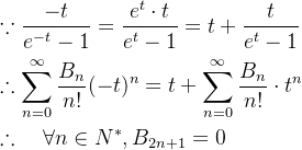 \begin{aligned} &\because \frac{-t}{e^{-t} -1}=\frac{e^{t} \cdot t}{e^{t}-1}=t+\frac{t}{e^{t}-1} \\ &\therefore \sum_{n=0}^{\infty} \frac{B_{n}}{n !}(-t)^{n}=t+\sum_{n=0}^{\infty} \frac{B_{n}}{n !} \cdot t^{n} \\ &\therefore \quad \forall n \in N^{*}, B_{2 n+1}=0 \end{aligned}