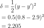 \begin{aligned} &\delta=\frac12(y-y^{\prime})^2 \\ &=0.5(0.8-2.9)^2 \\ &=2.205 \end{aligned}