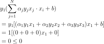 \begin{aligned} &y_1(\sum_{j=1}^N\alpha_jy_jx_j\cdot x_i+b)\\ &=y_1[(\alpha_1y_1x_1+\alpha_2y_2x_2+\alpha_3y_3x_3)x_1+b]\\ &=1[(0+0+0)x_1+0]\\ &=0\leq0 \end{aligned}