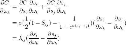 \begin{aligned} \frac{\partial C}{\partial \omega _k} &=\frac{\partial C}{\partial s _i}\frac{\partial s _i}{\partial \omega _k} + \frac{\partial C}{\partial s _j}\frac{\partial s _j}{\partial \omega _k} \\ &=\sigma (\frac{1}{2}(1-S_{ij}) - \frac{1}{1+e^{\sigma (s_i-s_j)}})(\frac{\partial s_i}{\partial \omega_k} - \frac{\partial s_j}{\partial \omega_k}) \\ &=\lambda _{ij}(\frac{\partial s_i}{\partial \omega_k} - \frac{\partial s_j}{\partial \omega_k}) \end{aligned}