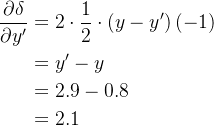 \begin{aligned} \frac{\partial\delta}{\partial y^{\prime}}& =2\cdot\frac12\cdot\left(y-y^{\prime}\right)(-1) \\ &=y^{\prime}-y \\ &=2.9-0.8 \\ &=2.1 \end{aligned}