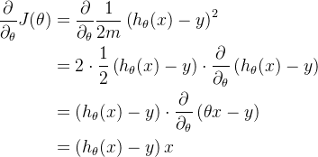\begin{aligned} \frac{\partial}{\partial_\theta} J(\theta) & =\frac{\partial}{\partial_\theta} \frac{1}{2m}\left(h_{\theta}(x)-y\right)^{2} \\ & =2 \cdot \frac{1}{2}\left(h_{\theta}(x)-y\right) \cdot \frac{\partial}{\partial _\theta}\left(h_{\theta}(x)-y\right) \\ & =\left(h_{\theta}(x)-y\right) \cdot \frac{\partial}{\partial_\theta}\left(\theta x -y\right) \\ & =\left(h_{\theta}(x)-y\right) x\end{aligned}