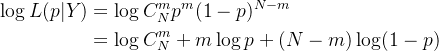 \begin{aligned} \log L(p|Y)&=\log C_N^mp^m(1-p)^{N-m}\\ &=\log C_N^m+m\log p+(N-m)\log(1-p) \end{aligned}