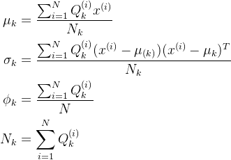 \begin{aligned} \mu_{k}&=\frac{\sum_{i=1}^{N} Q_{k}^{(i)}x^{(i)}}{N_{k}}\\ \sigma_{k}&=\frac{\sum_{i=1}^{N}Q_{k}^{(i)}(x^{(i)}-\mu_{(k)})(x^{(i)}-\mu_{k})^T}{N_{k}}\\ \phi_{k}&=\frac{\sum_{i=1}^{N}Q_{k}^{(i)}}{N}\\ N_{k}&=\sum_{i=1}^{N}Q_{k}^{(i)} \end{aligned}