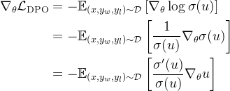 \begin{aligned} \nabla_{\theta} \mathcal{L}_{\mathrm{DPO}} & =-\mathbb{E}_{\left(x, y_{w}, y_{l}\right) \sim \mathcal{D}}\left[\nabla_{\theta} \log \sigma(u)\right] \\ & =-\mathbb{E}_{\left(x, y_{w}, y_{l}\right) \sim \mathcal{D}}\left[\frac{1}{\sigma(u)} \nabla_{\theta} \sigma(u)\right] \\ & =-\mathbb{E}_{\left(x, y_{w}, y_{l}\right) \sim \mathcal{D}}\left[\frac{\sigma^{\prime}(u)}{\sigma(u)} \nabla_{\theta} u\right] \end{aligned}