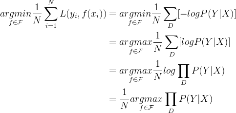 \begin{aligned} \underset{f\in\mathcal{F}}{argmin}\frac{1}{N}\sum_{i=1}^NL(y_i,f(x_i))&=\underset{f\in\mathcal{F}}{argmin}\frac{1}{N}\sum_{D}[-logP(Y|X)]\\ &=\underset{f\in\mathcal{F}}{argmax}\frac{1}{N}\sum_{D}[logP(Y|X)]\\ &=\underset{f\in\mathcal{F}}{argmax}\frac{1}{N}log\prod_DP(Y|X)\\ &=\frac{1}{N}\underset{f\in\mathcal{F}}{argmax}\prod_DP(Y|X) \end{aligned}