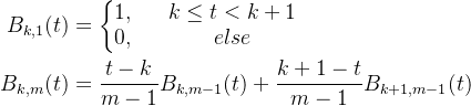 \begin{aligned} B_{k,1}(t)&=\left\{\begin{matrix} 1, & & {k\le t<k+1} \\ 0, & & {else} \end{matrix}\right. \\ B_{k,m}(t)&=\frac{t-k}{m-1}B_{k,m-1}(t)+\frac{k+1-t}{m-1}B_{k+1,m-1}(t) \end{aligned}