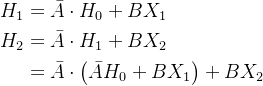 \begin{aligned} H_{1} & =\bar{A} \cdot H_{0}+B X_{1} \\ H_{2} & =\bar{A} \cdot H_{1}+B X_{2} \\ & =\bar{A} \cdot\left(\bar{A} H_{0}+B X_{1}\right)+B X_{2} \end{aligned}