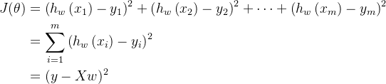 \begin{aligned} J(\theta) & =\left(h_{w}\left(x_{1}\right)-y_{1}\right)^{2}+\left(h_{w}\left(x_{2}\right)-y_{2}\right)^{2}+\cdots+\left(h_{w}\left(x_{m}\right)-y_{m}\right)^{2} \\ & =\sum_{i=1}^{m}\left(h_{w}\left(x_{i}\right)-y_{i}\right)^{2} \\ & =(y-X w)^{2} \end{aligned}