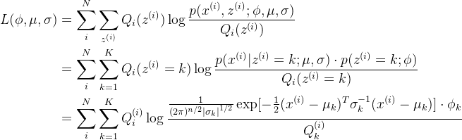 \begin{aligned} L(\phi,\mu,\sigma)&=\sum_{i}^{N}\sum_{z^{(i)}}Q_{i}(z^{(i)})\log \frac{p(x^{(i)},z^{(i)};\phi,\mu,\sigma)}{Q_{i}(z^{(i)})}\\ &=\sum_{i}^{N}\sum_{k=1}^{K}Q_{i}(z^{(i)}=k)\log \frac{p(x^{(i)}|z^{(i)}=k;\mu,\sigma)\cdot p(z^{(i)}=k;\phi)}{Q_{i}(z^{(i)}=k)}\\ &=\sum_{i}^{N}\sum_{k=1}^{K}Q_{i}^{(i)}\log \frac{\frac{1} {(2\pi)^{n/2}\left | \sigma_{k} \right |^{1/2}}\exp [-\frac{1}{2}(x^{(i)}-\mu_{k})^T\sigma_{k}^{-1}(x^{(i)}-\mu_{k})]\cdot \phi_{k}} {Q_{k}^{(i)}} \end{aligned}