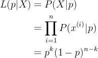 \begin{aligned} L(p|X)&=P(X|p)\\ &=\prod_{i=1}^nP(x^{(i)}|p)\\ &=p^k(1-p)^{n-k} \end{aligned}