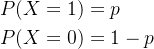 \begin{aligned} P(X=1)&=p\\ P(X=0)&=1-p\\ \end{aligned}