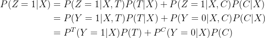 \begin{aligned} P(Z = 1|X) &= P(Z = 1|X,T)P(T|X) + P(Z=1|X,C)P(C|X) \\ &= P(Y = 1|X,T)P(T|X) + P(Y=0|X,C)P(C|X) \\ &= P^{T}(Y = 1|X)P(T) + P^{C}(Y=0|X)P(C) \end{aligned}