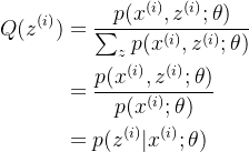 \begin{aligned} Q(z^{(i)})&=\frac{p(x^{(i)},z^{(i)};\theta)}{\sum_{z}p(x^{(i)},z^{(i)};\theta)}\\ &=\frac{p(x^{(i)},z^{(i)};\theta)}{p(x^{(i)};\theta)}\\ &=p(z^{(i)}|x^{(i)};\theta) \end{aligned}