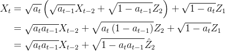 \begin{aligned} X_t & =\sqrt{a_t}\left(\sqrt{a_{t-1}} X_{t-2}+\sqrt{1-a_{t-1}} Z_2\right)+\sqrt{1-a_t} Z_1 \\ & =\sqrt{a_t a_{t-1}} X_{t-2}+\sqrt{a_t\left(1-a_{t-1}\right)} Z_2+\sqrt{1-a_t} Z_1 \\ & =\sqrt{a_t a_{t-1}} X_{t-2}+\sqrt{1-a_t a_{t-1}} \hat{Z}_2 \end{aligned}