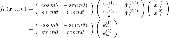 \begin{aligned} f_{k}\left(\boldsymbol{x}_{m}, m\right) & =\left(\begin{array}{cc} \cos m \theta & -\sin m \theta) \\ \sin m \theta & \cos m \theta \end{array}\right)\left(\begin{array}{ll} W_{k}^{(1,1)} & W_{k}^{(1,2)} \\ W_{k}^{(2,1)} & W_{k}^{(2,2)} \end{array}\right)\left(\begin{array}{c} x_{m}^{(1)} \\ x_{m}^{(2)} \end{array}\right) \\ & =\left(\begin{array}{cc} \cos m \theta & -\sin m \theta) \\ \sin m \theta & \cos m \theta \end{array}\right)\left(\begin{array}{l} k_{m}^{(1)} \\ k_{m}^{(2)} \end{array}\right) \end{aligned}