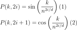 \begin{aligned}&P(k,2i)=\sin\left(\frac k{n^{2i/d}}\right)\text{(1)}\\&P(k,2i+1)=\cos\left(\frac k{n^{2i/d}}\right)\text{(2)}\end{aligned}